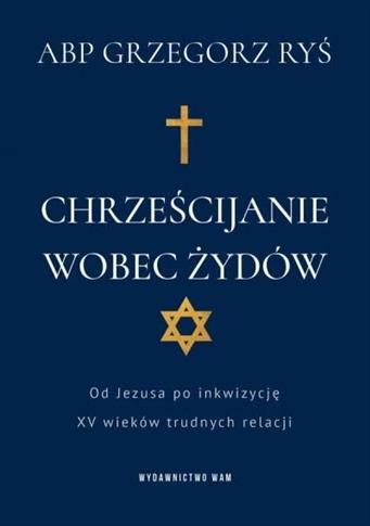 Chrześcijanie wobec Żydów. Od Jezusa po inkwizycję