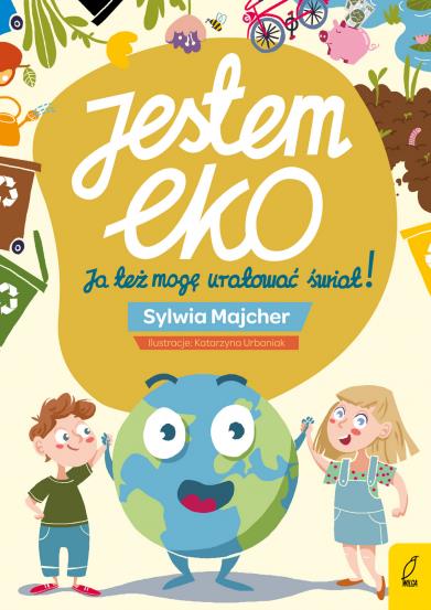 JESTEM EKO. JA TEŻ MOGĘ URATOWAĆ ŚWIAT!