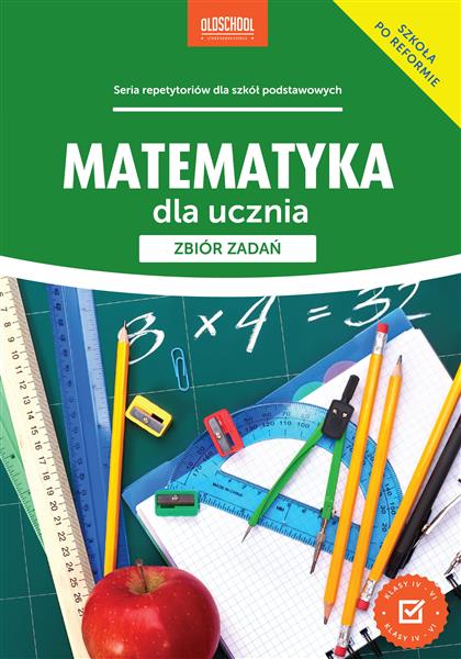 MATEMATYKA DLA UCZNIA. ZBIÓR ZADAŃ