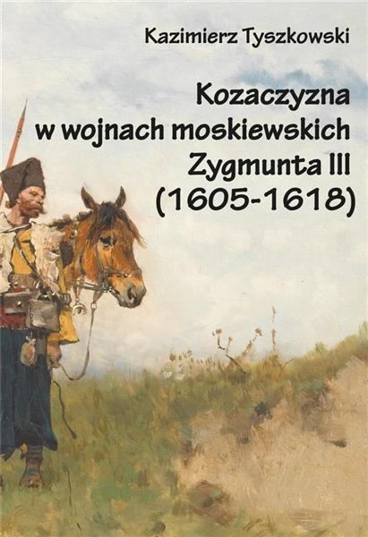 KOZACZYZNA W WOJNACH MOSKIEWSKICH ZYGMUNTA III