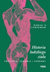 Historia ludzkiego ciała. Ewolucja, zdrowie i choroby