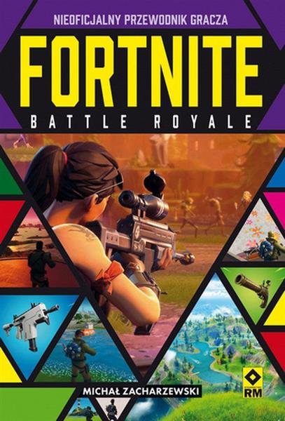 FORTNITE BATTLE ROYALE. NIEOFICJALNY PRZEWODNIK GR