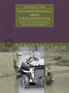 Najnowocześniejsza armia II Rzeczypospolitej. Rzecz o motoryzacji wojska Polskich Sił Zbrojnych.