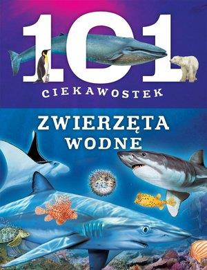 101 CIEKAWOSTEK. ZWIERZĘTA WODNE