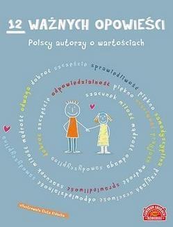 12 WAŻNYCH OPOWIEŚCI POLSCY AUTORZY O WARTOŚCIACH