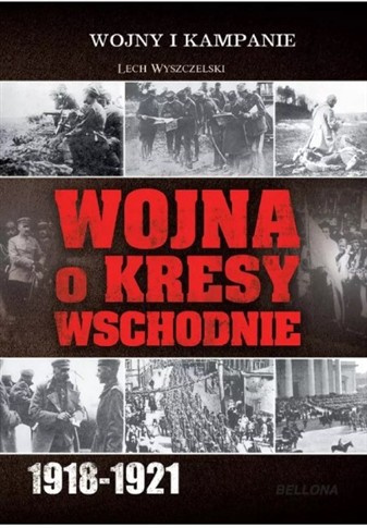 WOJNA O KRESY WSCHODNIE 1918-1921
