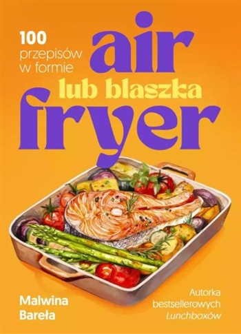 100 PRZEPISÓW W FORMIE AIR FRYER LUB BLASZKA