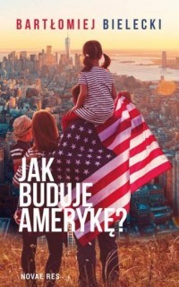 JAK BUDUJĘ AMERYKĘ?