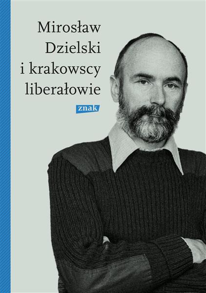 MIROSŁAW DZIELSKI I KRAKOWSCY LIBERAŁOWIE