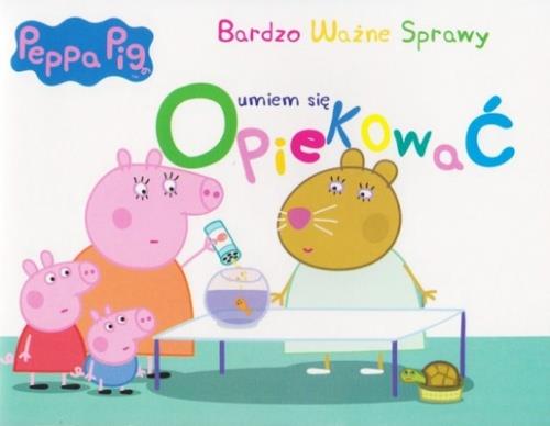ŚWINKA PEPPA. BARDZO WAŻNE.. - UMIEM SIĘ OPIEKOWAĆ