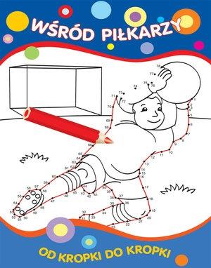 OD KROPKI DO KROPKI. WŚRÓD PIŁKARZY
