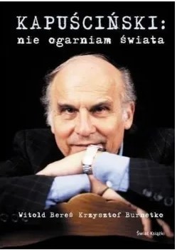 KAPUŚCIŃSKI NIE OGARNIAM ŚWIATA