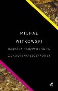 BARBARA RADZIWIŁŁÓWNA Z JAWORZNA SZCZAKOWEJ