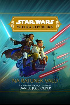 STAR WARS WIELKA REPUBLIKA. NA RATUNEK VALO