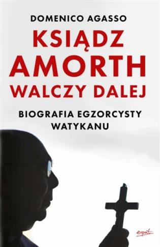 Ksiądz Amorth walczy dalej. Biografia egzorcysty W