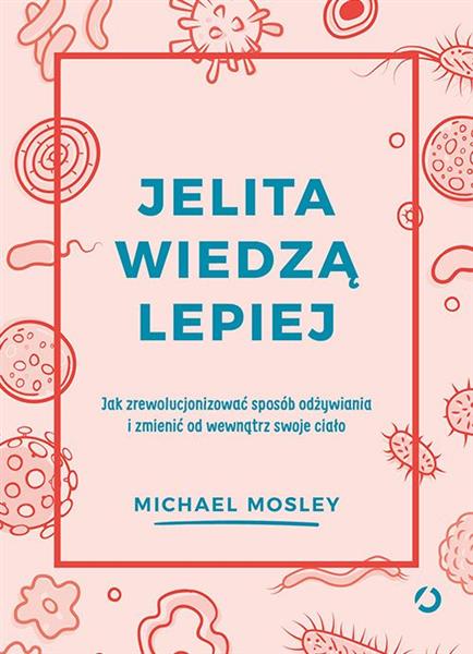 JELITA WIEDZĄ LEPIEJ. JAK ZREWOLUCJONIZOWAĆ...