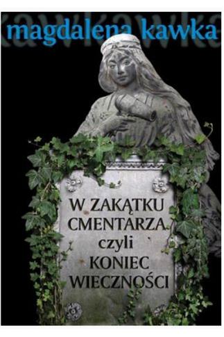 W zakątku cmentarza czyli koniec wieczności