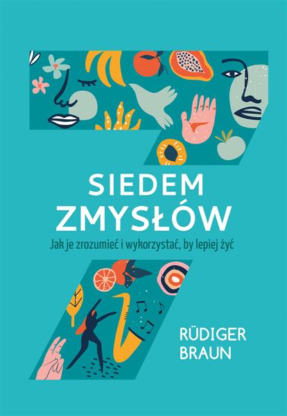 SIEDEM ZMYSŁÓW. JAK JE ZROZUMIEĆ I WYKORZYSTAĆ, BY