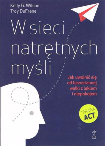 W SIECI NATRĘTNYCH MYŚLI. JAK UWOLNIĆ SIĘ OD