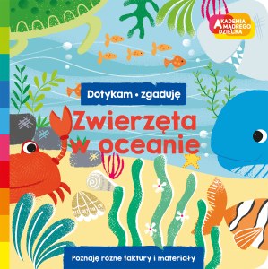 Zwierzęta w oceanie. Akademia mądrego dziecka. Dotykam, zgaduję