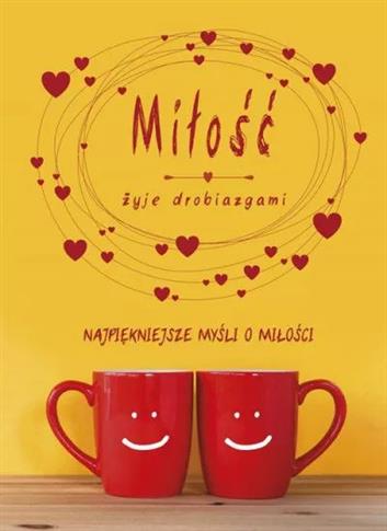 Miłość żyje drobiazgami. Najpiękniejsze myśli o mi