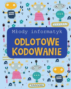 Odlotowe kodowanie. Młody informatyk
