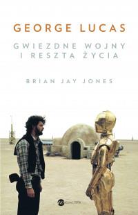 GEORGE LUCAS GWIEZDNE WOJNY I RESZTA ŻYCIA