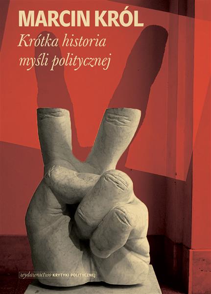 KRÓTKA HISTORIA MYŚLI POLITYCZNEJ