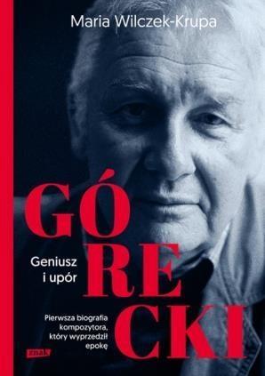 GÓRECKI GENIUSZ I UPÓR