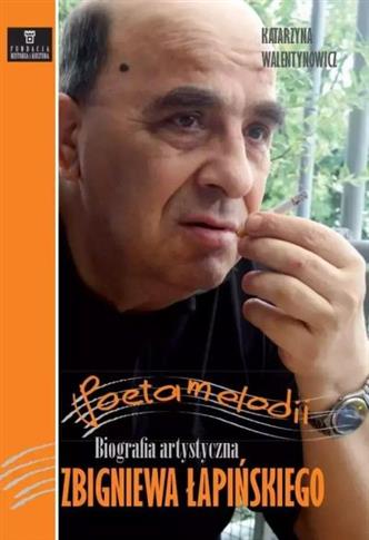 Poeta melodii. Biografia artystyczna Zbigniewa Łap