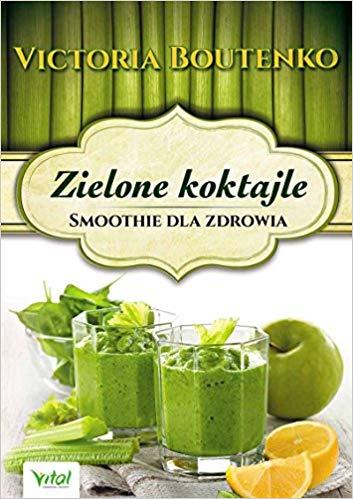ZIELONE KOKTAJLE. SMOOTHIE DLA ZDROWIA