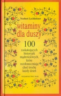 WITAMINY DLA DUSZY. 100 ZASKAKUJĄCYCH HISTORYJEK