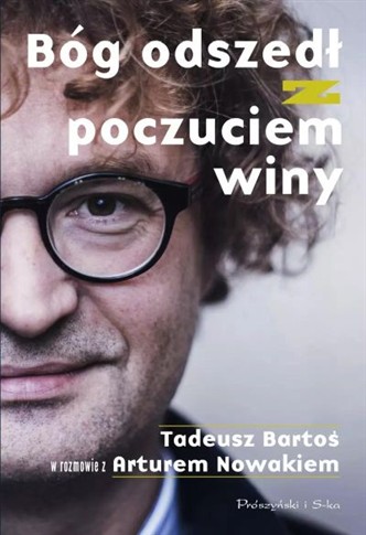 BÓG ODSZEDŁ Z POCZUCIEM WINY. TADEUSZ BARTOŚ W ROZ