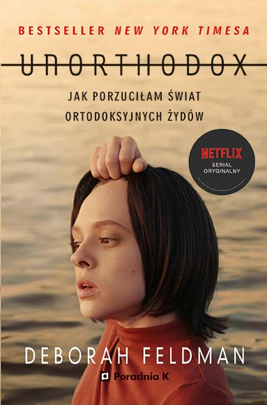 UNORTHODOX. JAK PORZUCIŁAM ŚWIAT ORTODOKSYJNYCH...