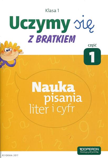 UCZYMY SIĘ Z BRATKIEM. KLASA 1. CZĘŚĆ 1. NAUKA PIS