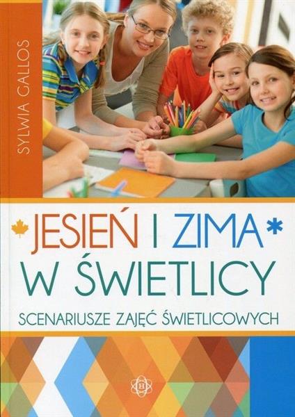 JESIEŃ I ZIMA W ŚWIETLICY. SCENARIUSZE ZAJĘĆ ŚWIET