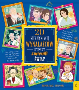 20 niezwykłych wynalazców, którzy zmienili świat. 20 niezwykłych