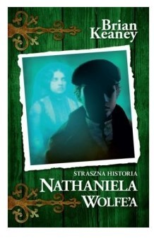 STRASZNA HISTORIA NATHANIELA WOLFE A. TOM 1