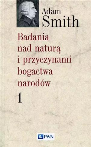 Badania nad naturą i przyczynami bogactwa narodów.