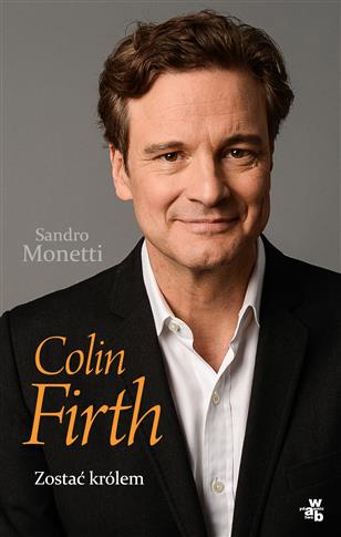 COLIN FIRTH. ZOSTAĆ KRÓLEM