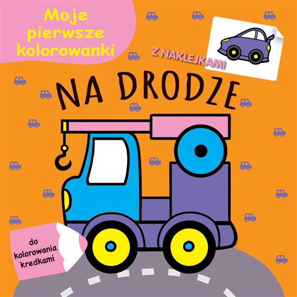 MOJE PIERWSZE KOLOROWANKI. NA DRODZE