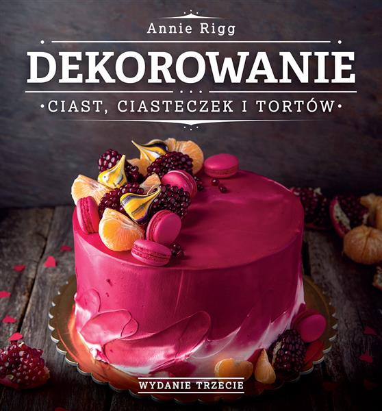 DEKOROWANIE CIAST, CIASTECZEK I TORTÓW, WYDANIE 3