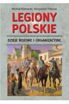 LEGIONY POLSKIE. DZIEJE BOJOWE I ORGANIZACYJNE