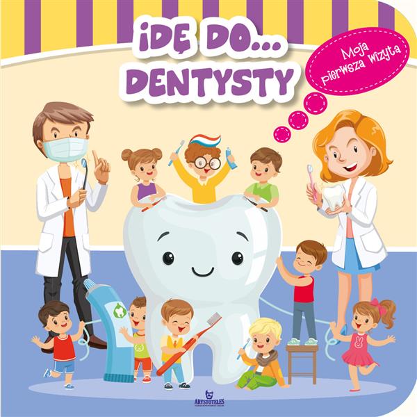 IDĘ DO DENTYSTY. MOJA PIERWSZA WIZYTA