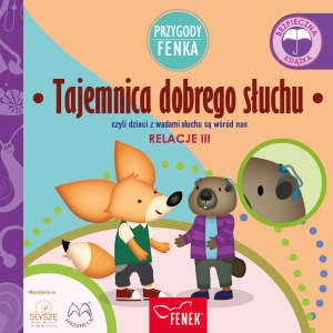 Tajemnica dobrego słuchu, czyli dzieci z wadami słuchu są wśród nas. Relacje. Przygody Fenka