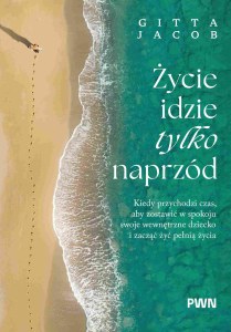 Życie idzie tylko naprzód. Kiedy przychodzi czas, aby zostawić w spokoju swoje wewnętrzne dziecko i zacząć żyć pełnią życia
