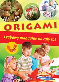 ORIGAMI I ZABAWY MANUALNE NA CAŁY ROK