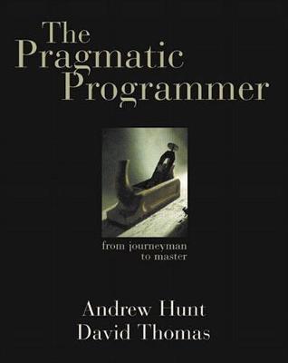 PRAGMATIC PROGRAMMER, THE : FROM JOURNEYMAN TO...