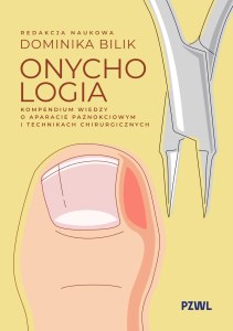 Onychologia. Kompendium wiedzy o aparacie paznokciowym i technikach chirurgicznych