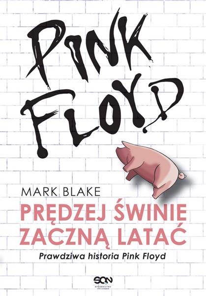 PINK FLOYD. PRĘDZEJ ŚWINIE ZACZNĄ LATAĆ